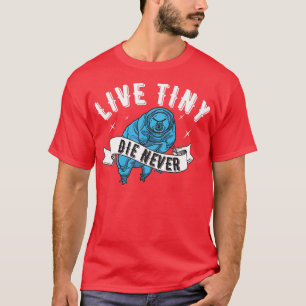 Live Tiny Die Niemals Water Bär Tardigrade Funny M T-Shirt