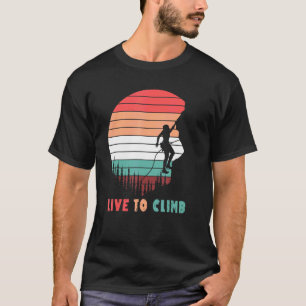Live to Climb - Klettern Klettersteig Erwachung T-Shirt