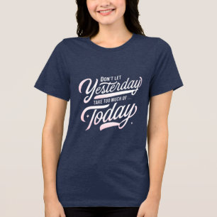 Live Today, Lass gestern Go Tri-Blend Shirt