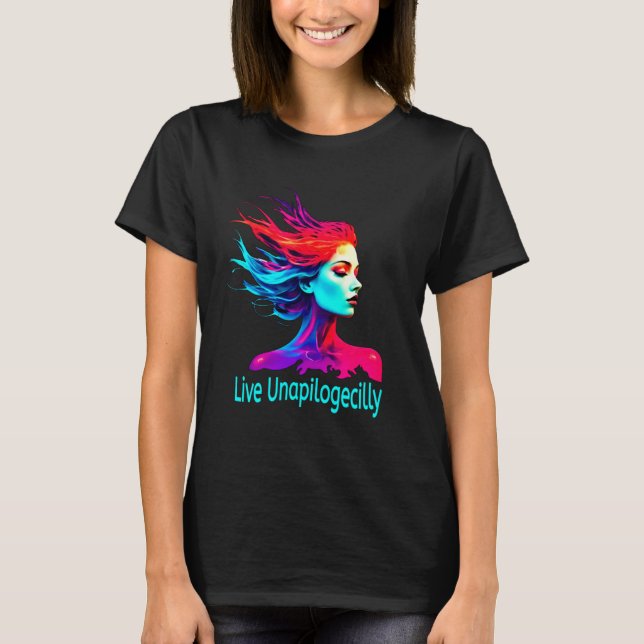 Live Unapologetisch inspirierendes Art-Shirt T-Shirt (Vorderseite)