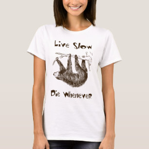 Live verlangsamen Sie. Die wann immer Sloth-T - T-Shirt
