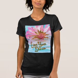 Live Your Dream - Rose Blume Power T-Shirt
