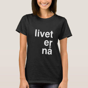 livet äh nå T-Shirt