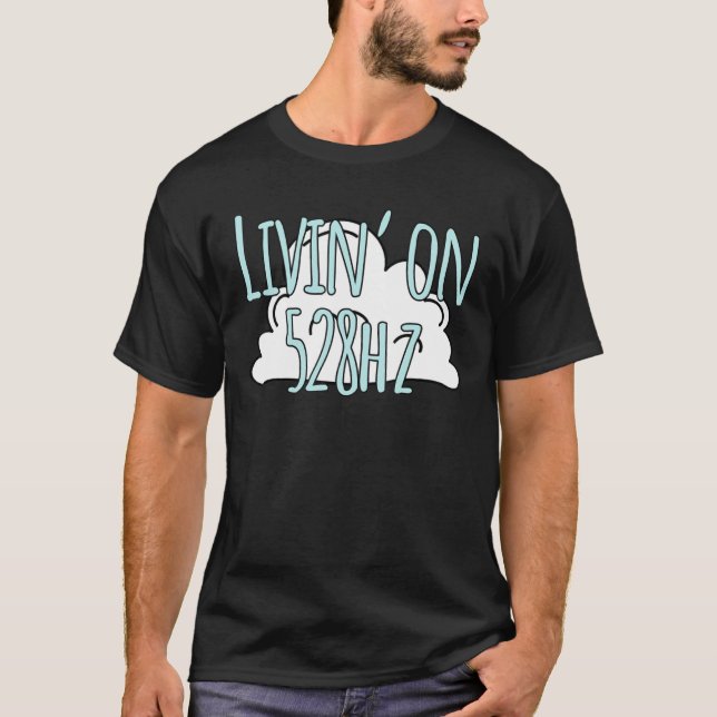 Livin' On 528 Hz Solfeggio Frequency Meditation Mu T-Shirt (Vorderseite)