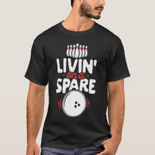 Livin on a Spare Bowling Bowler Bowlers T-Shirt