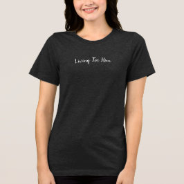 'Living For Him' Christian Gift Encouragement Tri-Blend Shirt