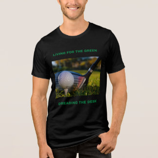 LIVING FOR THE GREEN, DREADING THE DESK WORK-LIFE  Tri-Blend SHIRT