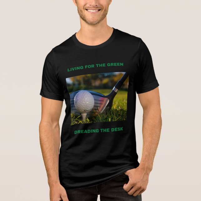 LIVING FOR THE GREEN, DREADING THE DESK WORK-LIFE  Tri-Blend SHIRT (Vorderseite)