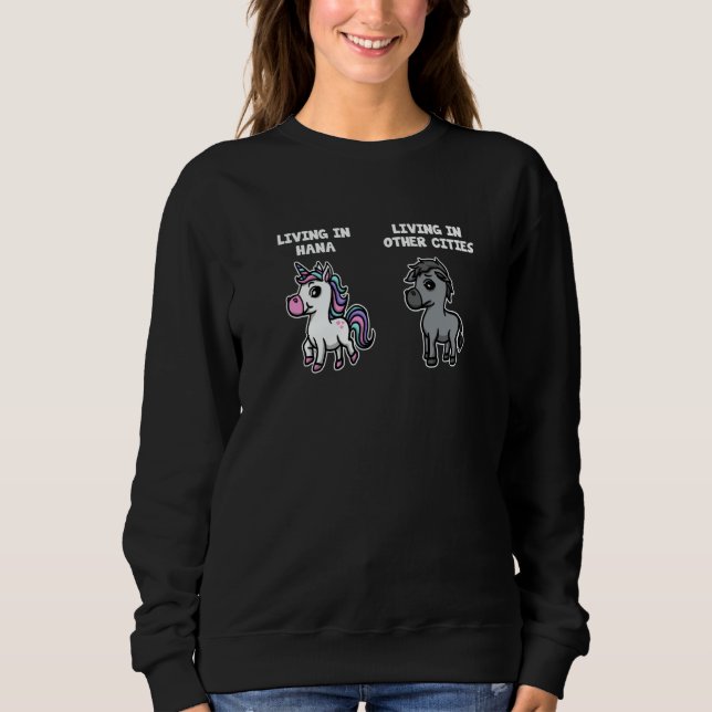 Living in Hana Unicorn Rainbow Humor Hawaii US Cit Sweatshirt (Vorderseite)