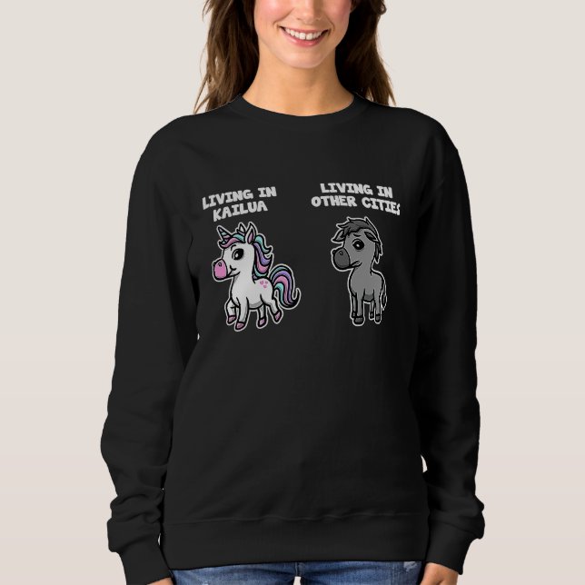 Living in Kailua Unicorn  Rainbow Humor Hawaii Sweatshirt (Vorderseite)