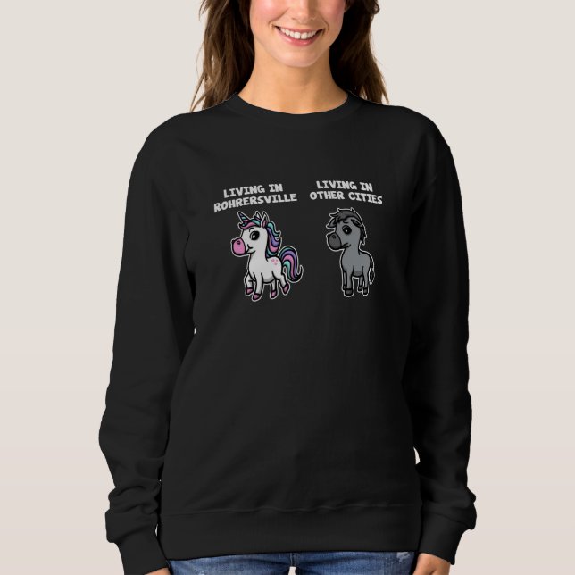 Living in Rohrersville Unicorn Rainbow Humor Maryl Sweatshirt (Vorderseite)