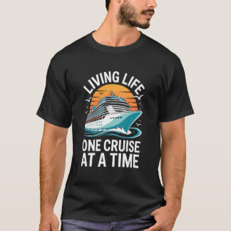 Living Life One Cruise at A Time Shirt Funny Ship 