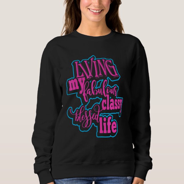 Living My Fabulous Classy Blessed Life Apparel Sweatshirt (Vorderseite)
