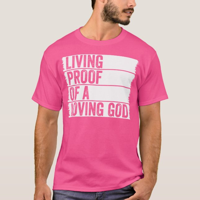 Living Proof Of A Loving God Jesus Christian Worsh T-Shirt (Vorderseite)