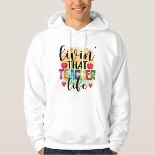 Living That Teacher Life - Gift For Teachers Hoodie