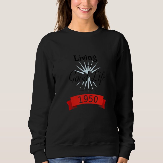 Living The Good Life Since 1950 Positive Affirmati Sweatshirt (Vorderseite)