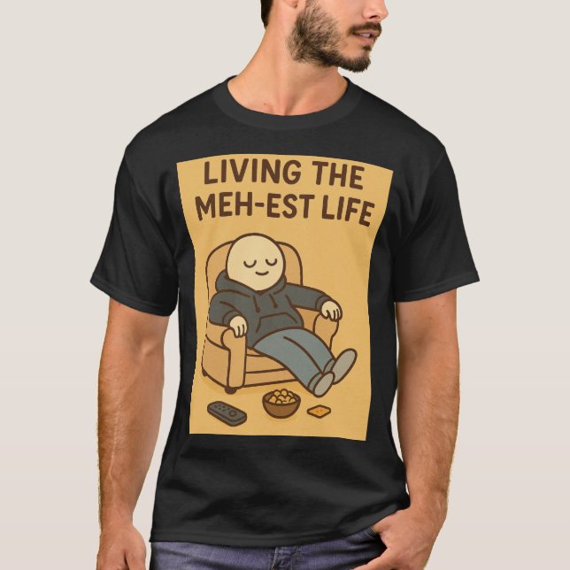 Living the Meh-est Life T-Shirt (Vorderseite)