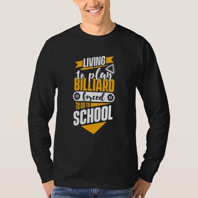 Living To Play Billiards Forced To Go To School Bi T-Shirt (Vorderseite)