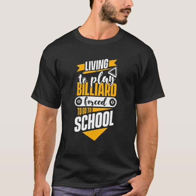 Living To Play Billiards Forced To Go To School Bi T-Shirt (Vorderseite)