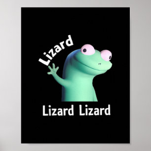 Lizard Lizard Lizard Funny Meme T - Shirt.png Poster