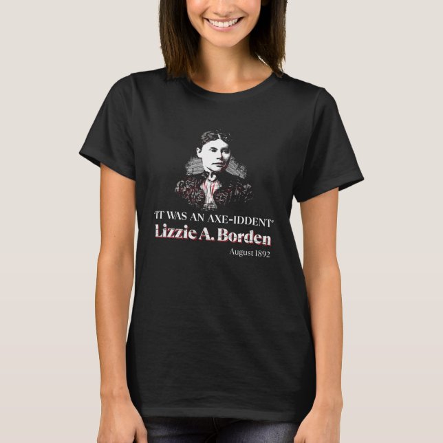Lizzie A Borden It Was an Axe Iddent Lizzie Andrew T-Shirt (Vorderseite)
