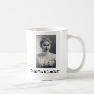 Lizzie Borden, "ich behaute Sie eine Frage! ", ~ Kaffeetasse