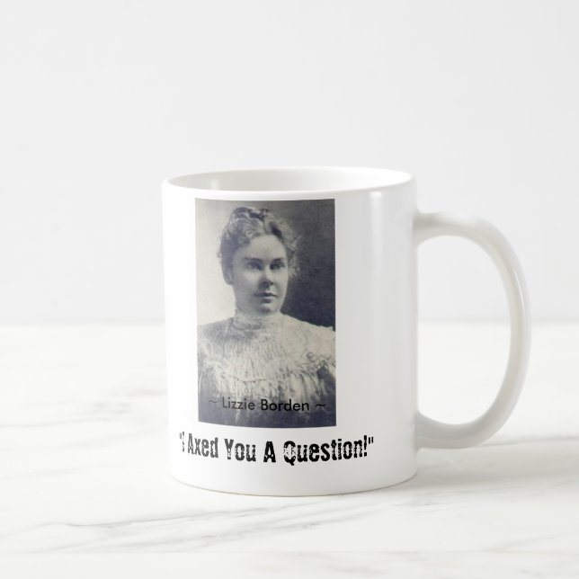 Lizzie Borden, "ich behaute Sie eine Frage! ", ~ Kaffeetasse (Rechts)