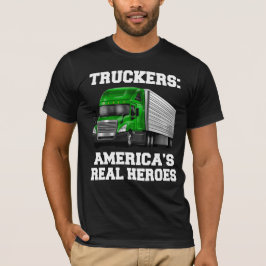 Lkw-Fahrer: Amerikas wahre Helden T-Shirt