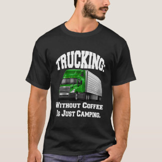 LKW-Fahrer Big Rig LKW ohne Kaffee T-Shirt