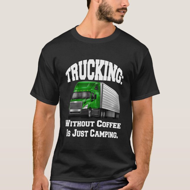 LKW-Fahrer Big Rig LKW ohne Kaffee T-Shirt (Vorderseite)