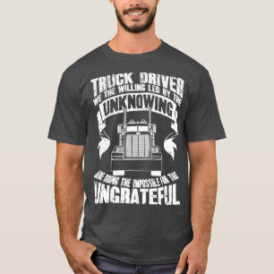 Lkw-Fahrer, den wir als willig von der Unwissenhei T-Shirt