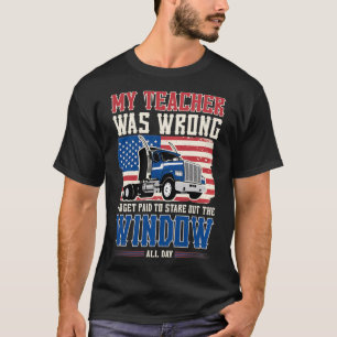 Lkw-Fahrer Mein Lehrer war falsch, ich bekam die Z T-Shirt