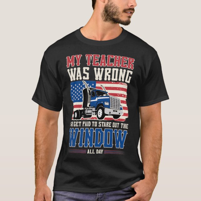 Lkw-Fahrer Mein Lehrer war falsch, ich bekam die Z T-Shirt (Vorderseite)