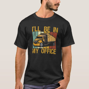 LKW-Fahrer-Vater-Kostüm Ich werde in meinem Büro s T-Shirt