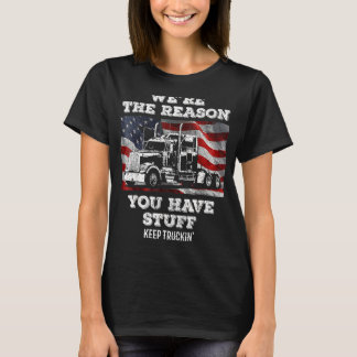 LKW-Fahrer Wir sind der Grund, warum Sie St. T-Shirt