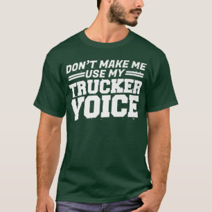 Lkw-Fahrer zwingen mich nicht, meine Lkw-Stimme zu T-Shirt