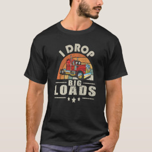LKW I Drop Big Loads Semi Truck Fahrer T-Shirt