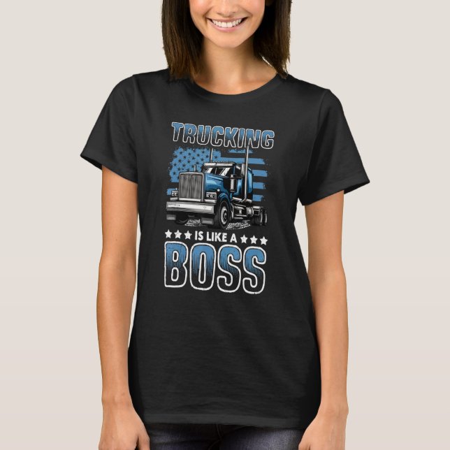 LKW ist wie ein Boss Big Rig Semi Trailer Truck T-Shirt (Vorderseite)