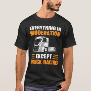 LKW-Racer alles in der Mäßigung außer LKW T-Shirt