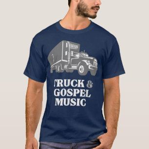 LKW Truck Lieben LKW und Evangelium Musik T-Shirt