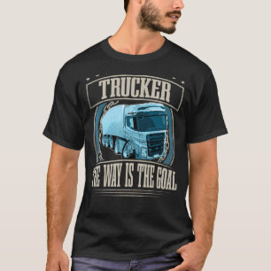 LKWs der Weg ist das Ziel I LKW-Fahrer T-Shirt