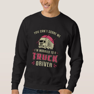 LKWs Ehefrau bin ich Verheiratet einer LKW-Fahrer- Sweatshirt
