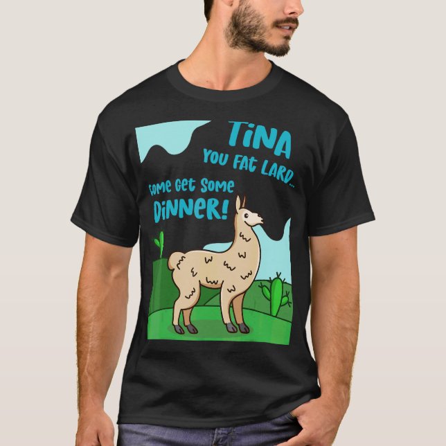 Llama Sprichwort Tina You Fat Lard Alpaca T-Shirt (Vorderseite)