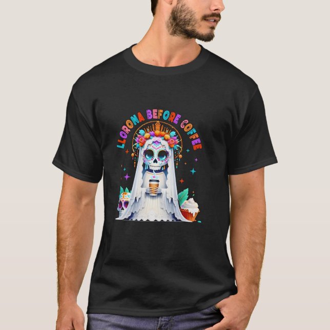 Llorona vor Kaffee Horror Funny für Männer Frauen T-Shirt (Vorderseite)