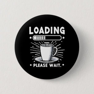 Loading Bitte warten Sie auf Kaffee lustige Kaffee Button