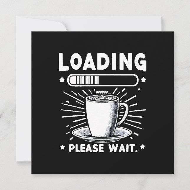 Loading Bitte warten Sie auf Kaffee lustige Kaffee Einladung (Vorderseite)