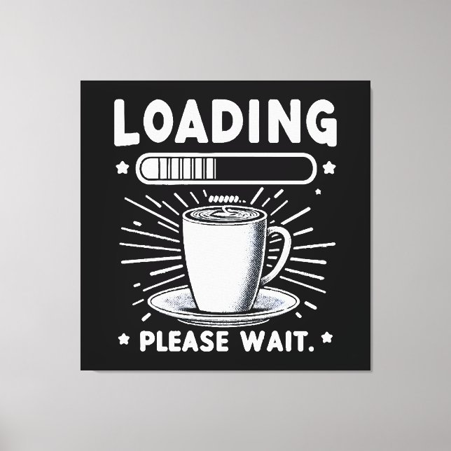 Loading Bitte warten Sie auf Kaffee lustige Kaffee Leinwanddruck (Vorderseite)
