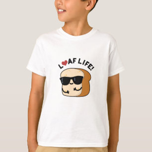 Loaf Life Funny Positive Brot Pun T-Shirt