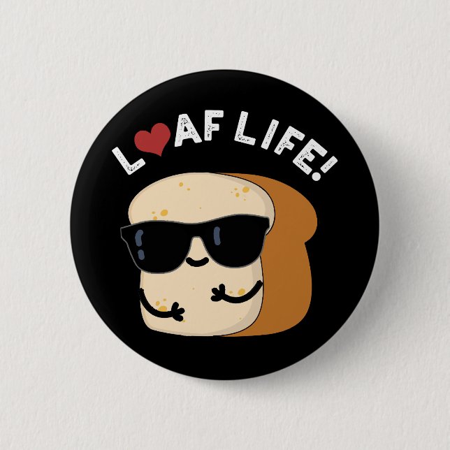 Loaf Life Funny Positives Brot Pun Dark BG Button (Vorderseite)