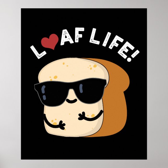 Loaf Life Funny Positives Brot Pun Dark BG Poster (Vorne)